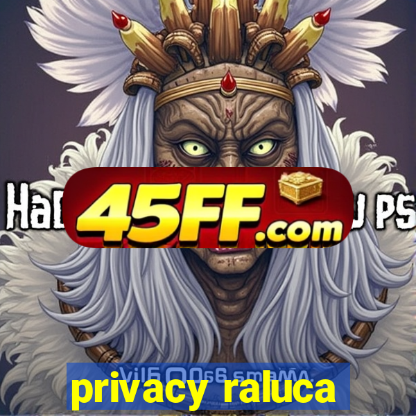 privacy raluca